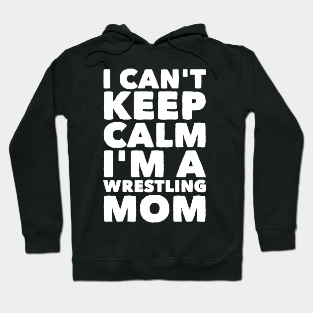 I can't keep calm I'm a wrestling mom Hoodie by captainmood